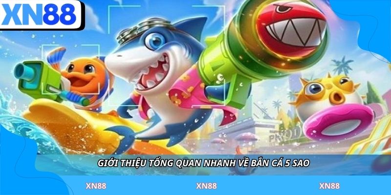 Giới thiệu tổng quan nhanh về bắn cá 5 sao