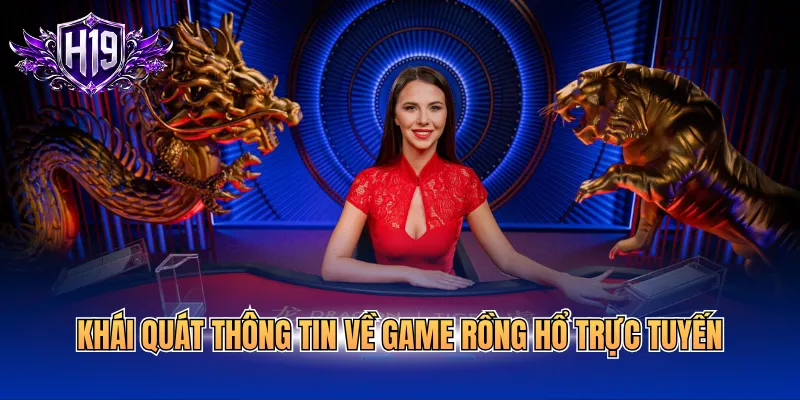 Khái quát thông tin về game rồng hổ trực tuyến