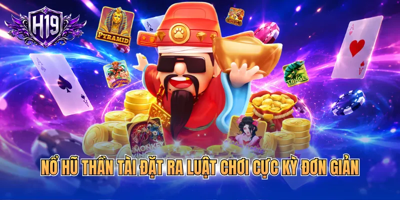 Nổ hũ thần tài đặt ra luật chơi cực kỳ đơn giản