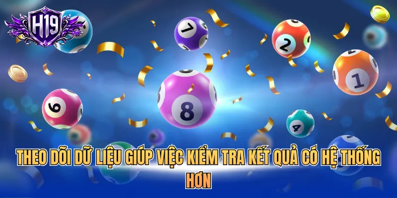 Theo dõi dữ liệu giúp việc kiểm tra kết quả có hệ thống hơn