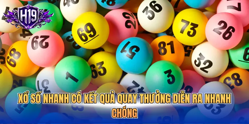 Xổ số nhanh có kết quả quay thưởng diễn ra nhanh chóng